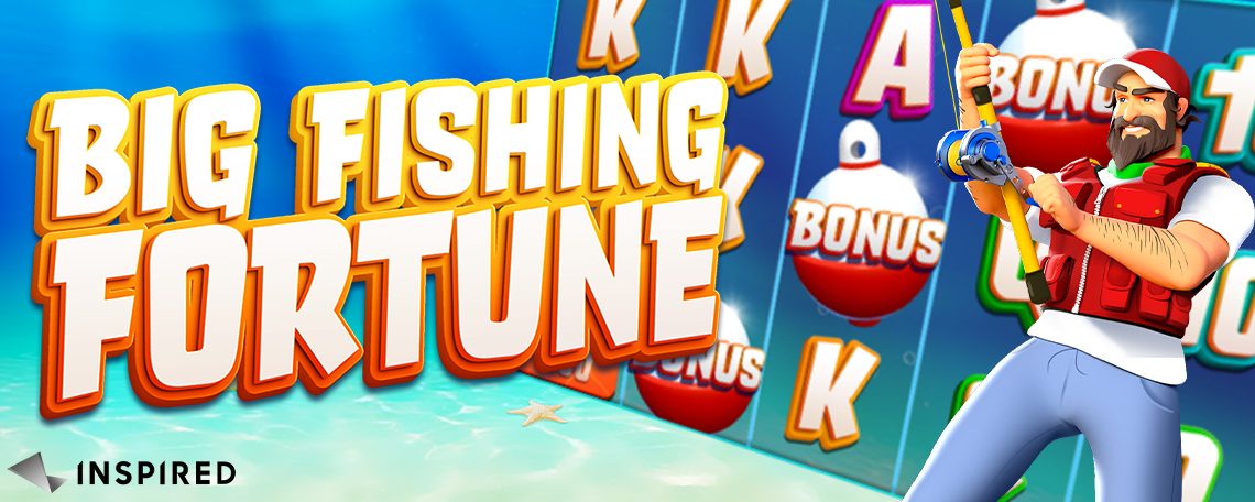 INSPIRED LAUNCHES BIG FISHING FORTUNE, A FISH-THEMED ONLINE & MOBILE SLOT  GAME