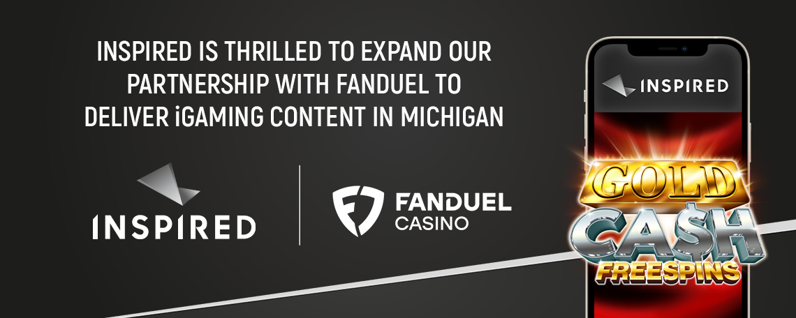 INSPIRED EXPANDS PARTNERSHIP WITH FANDUEL TO LAUNCH iGAMING CONTENT IN MICHIGAN