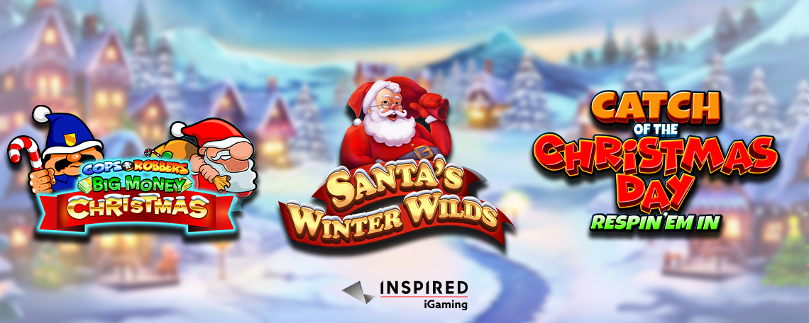 INSPIRED LAUNCHES ITS MAGIC TRIO OF FESTIVE ONLINE SLOTS: COPS ‘N’ ROBBERS BIG MONEY CHRISTMAS, SANTA’S WINTER WILDS & CATCH OF THE CHRISTMAS DAY RESPIN ‘EM IN