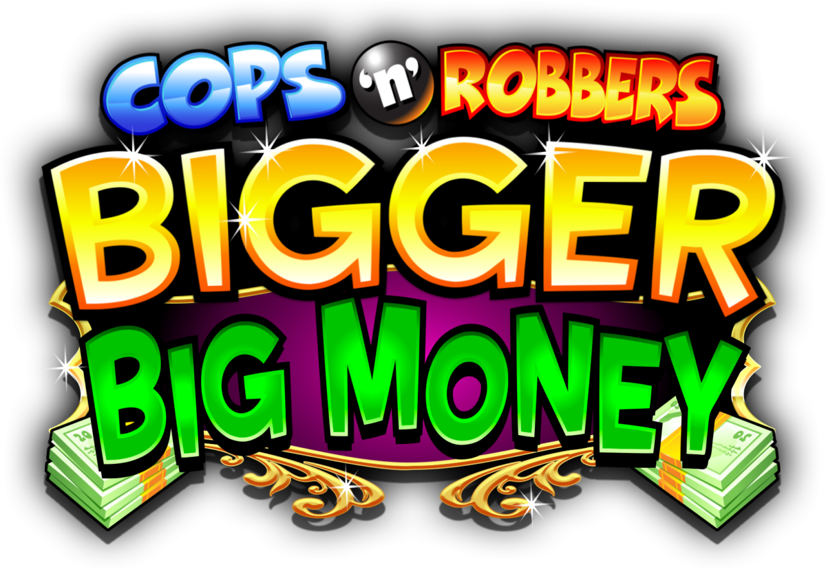 Cops ‘n’ Robbers Bigger Big Money™